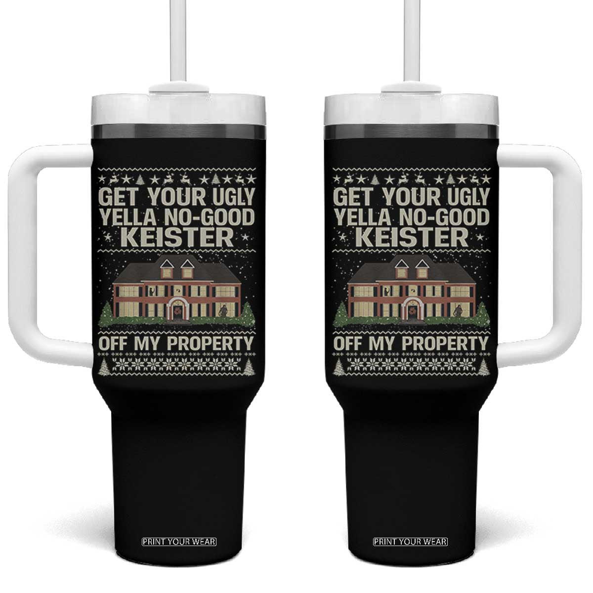 Get Your Ugly Yella No Good Keister Off My Property Tumbler With Handle Funny Christmas Movie Holiday Lover TS02 One Size: 40 oz Black Print Your Wear