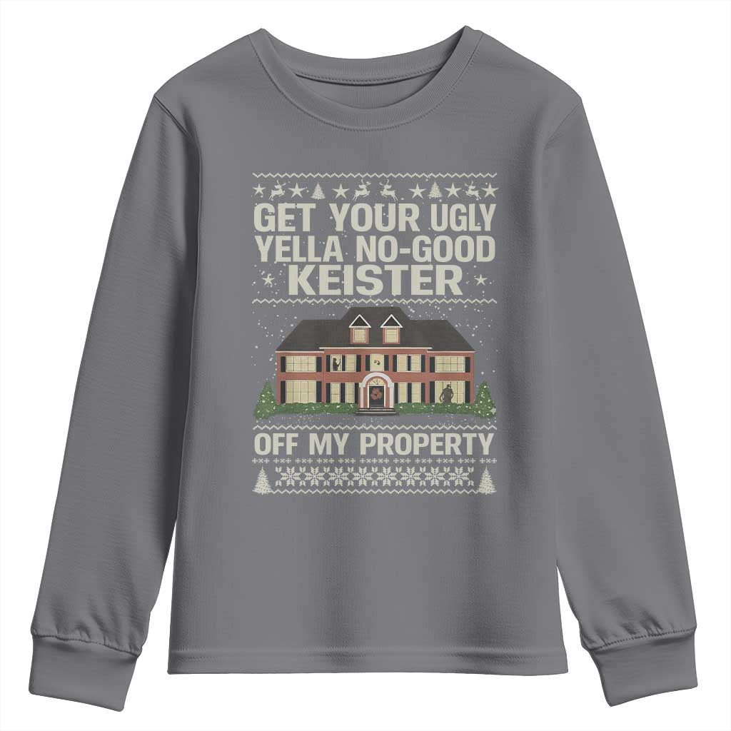 Get Your Ugly Yella No Good Keister Off My Property Youth Sweatshirt Funny Christmas Movie Holiday Lover TS02 Charcoal Print Your Wear