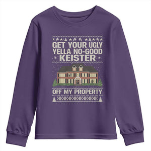 Get Your Ugly Yella No Good Keister Off My Property Youth Sweatshirt Funny Christmas Movie Holiday Lover TS02 Purple Print Your Wear