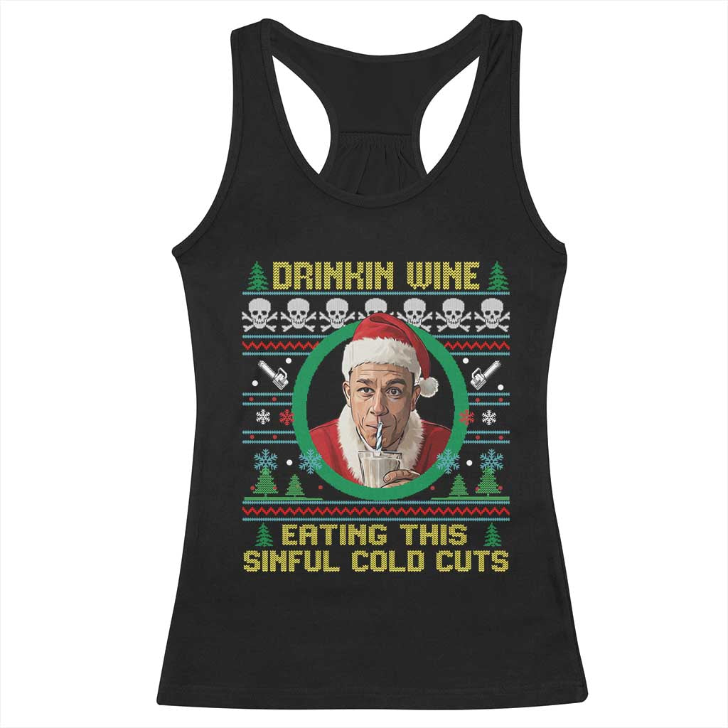 Funny Ed Gein Horror Christmas Meme Racerback Tank Top Drinking Wine Eating This Sinful Cold Cuts Viral Scene TS02 Black Print Your Wear