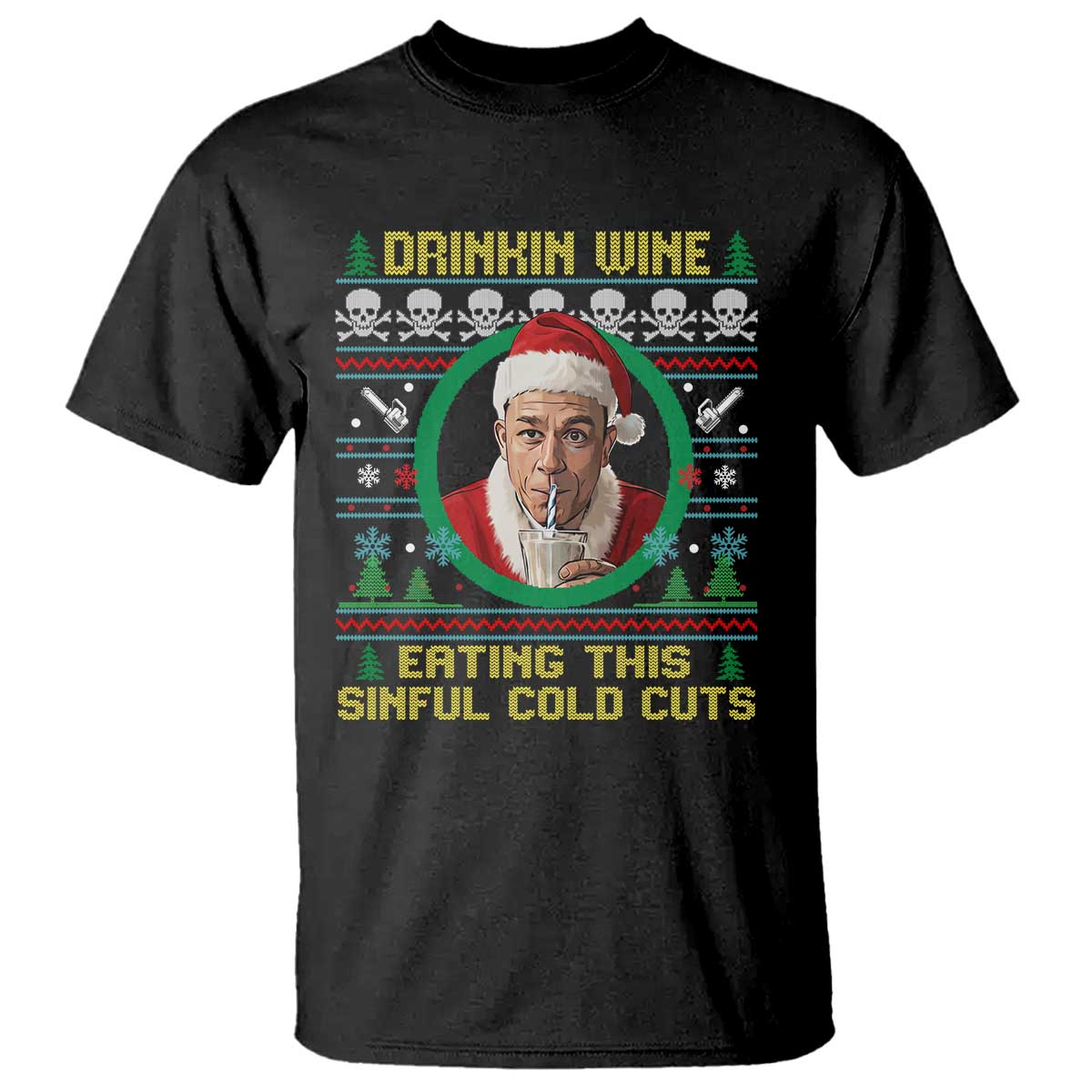 Funny Ed Gein Horror Christmas Meme T Shirt Drinking Wine Eating This Sinful Cold Cuts Viral Scene TS02 Black Print Your Wear