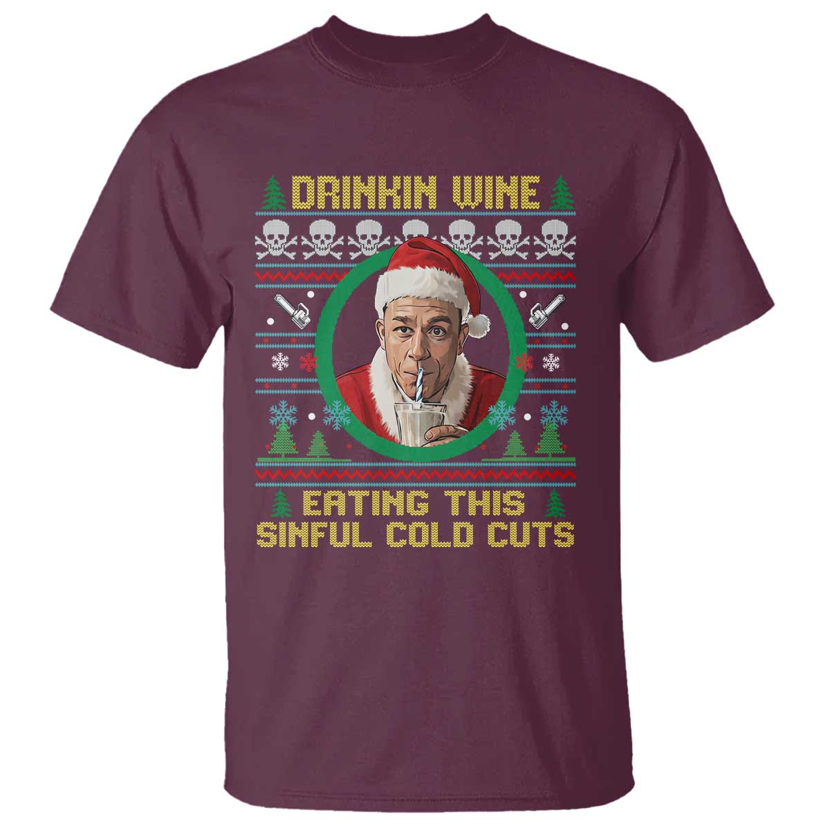 Funny Ed Gein Horror Christmas Meme T Shirt Drinking Wine Eating This Sinful Cold Cuts Viral Scene TS02 Maroon Print Your Wear