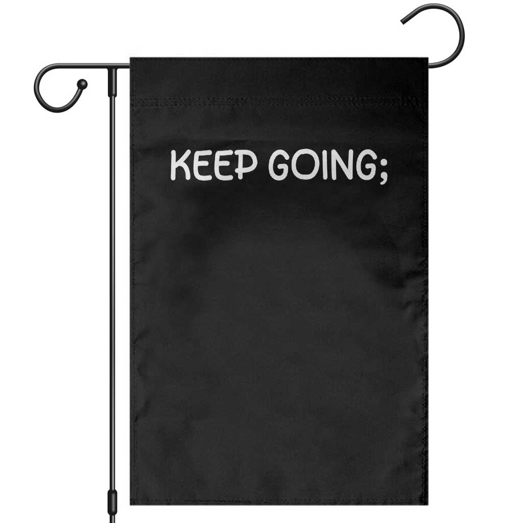 Keep Going Semicolon Suicide Prevention Awareness Garden Flag Mental Health Support You Matter Inspiration Radiate Positivity TS02 Black Print Your Wear