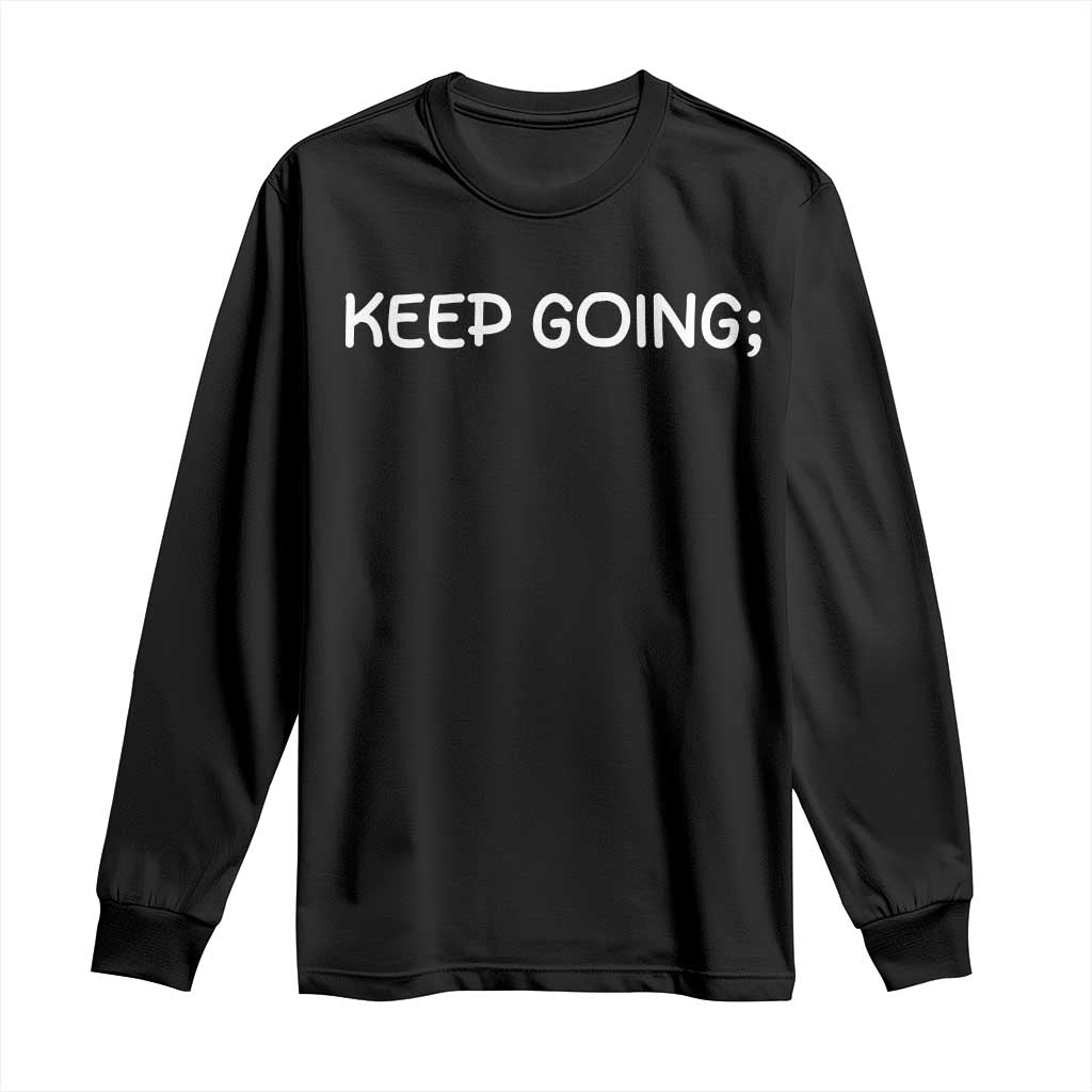 Keep Going Semicolon Suicide Prevention Awareness Long Sleeve Shirt Mental Health Support You Matter Inspiration Radiate Positivity TS02 Black Print Your Wear