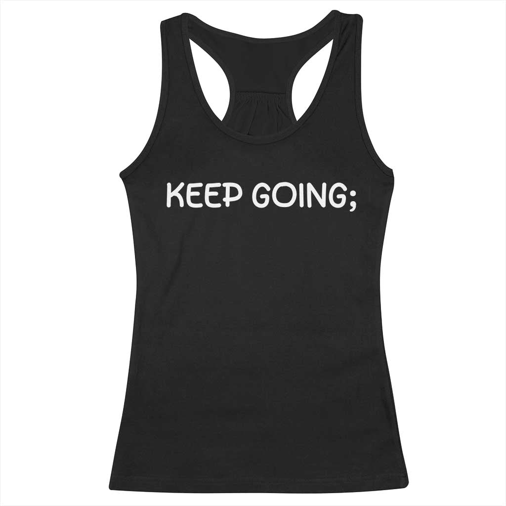 Keep Going Semicolon Suicide Prevention Awareness Racerback Tank Top Mental Health Support You Matter Inspiration Radiate Positivity TS02 Black Print Your Wear
