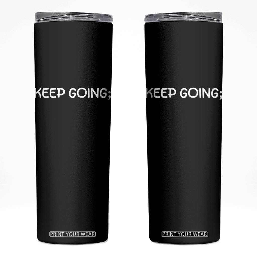 Keep Going Semicolon Suicide Prevention Awareness Skinny Tumbler Mental Health Support You Matter Inspiration Radiate Positivity TS02 Black Print Your Wear