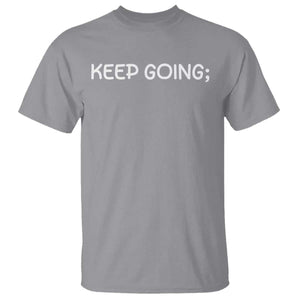 Keep Going Semicolon Suicide Prevention Awareness T Shirt Mental Health Support You Matter Inspiration Radiate Positivity