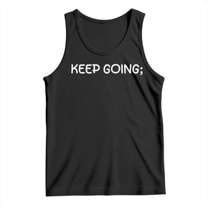 Keep Going Semicolon Suicide Prevention Awareness Tank Top Mental Health Support You Matter Inspiration Radiate Positivity