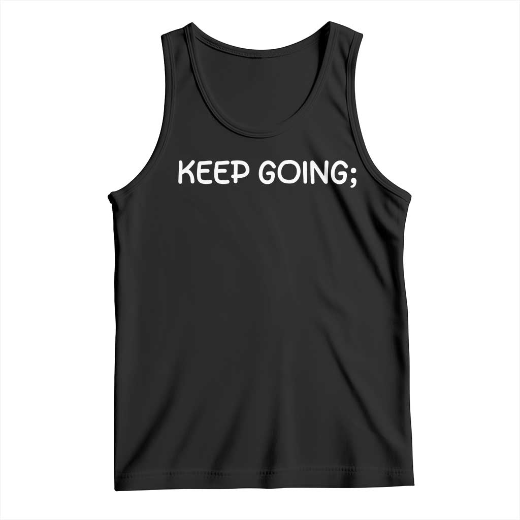 Keep Going Semicolon Suicide Prevention Awareness Tank Top Mental Health Support You Matter Inspiration Radiate Positivity TS02 Black Print Your Wear
