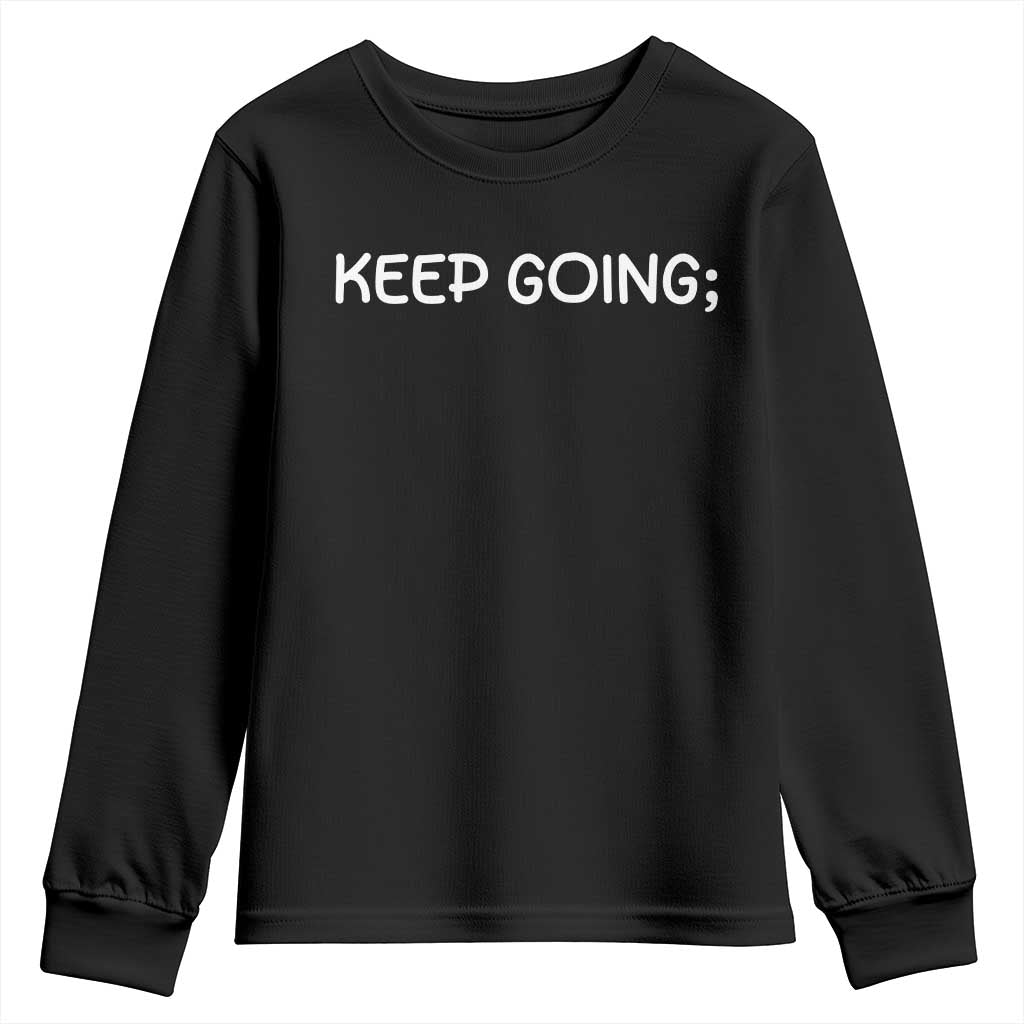 Keep Going Semicolon Suicide Prevention Awareness Youth Sweatshirt Mental Health Support You Matter Inspiration Radiate Positivity TS02 Black Print Your Wear