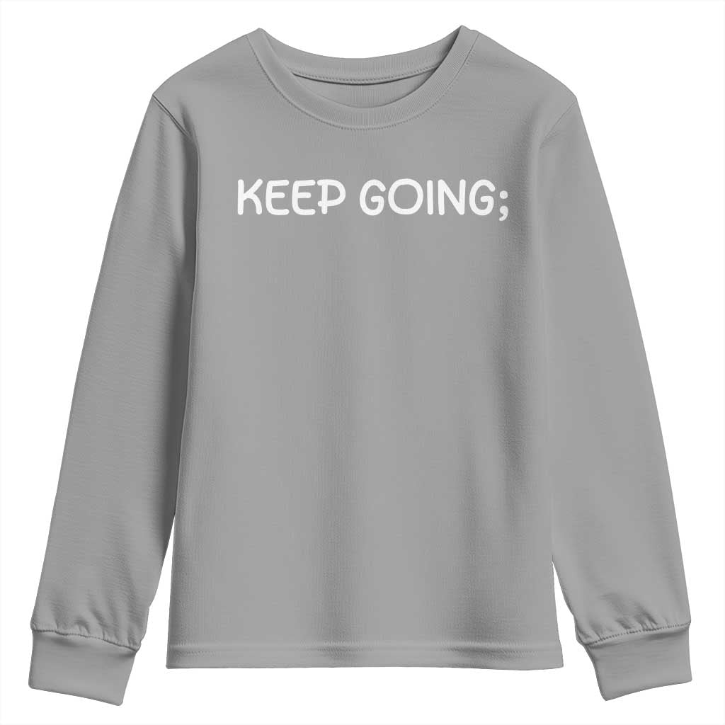 Keep Going Semicolon Suicide Prevention Awareness Youth Sweatshirt Mental Health Support You Matter Inspiration Radiate Positivity