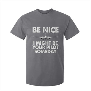 Funny Aviation Pilot T Shirt For Kid Be Nice I Might Be You Pilot Someday Airplane TS02 Charcoal Print Your Wear