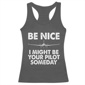 Funny Aviation Pilot Racerback Tank Top Be Nice I Might Be You Pilot Someday Airplane TS02 Dark Heather Print Your Wear
