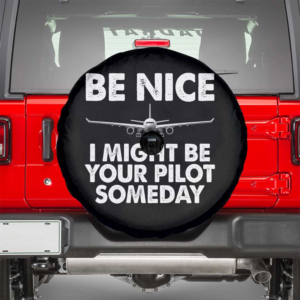 Funny Aviation Pilot Spare Tire Cover Be Nice I Might Be You Pilot Someday Airplane TS02 Black Print Your Wear