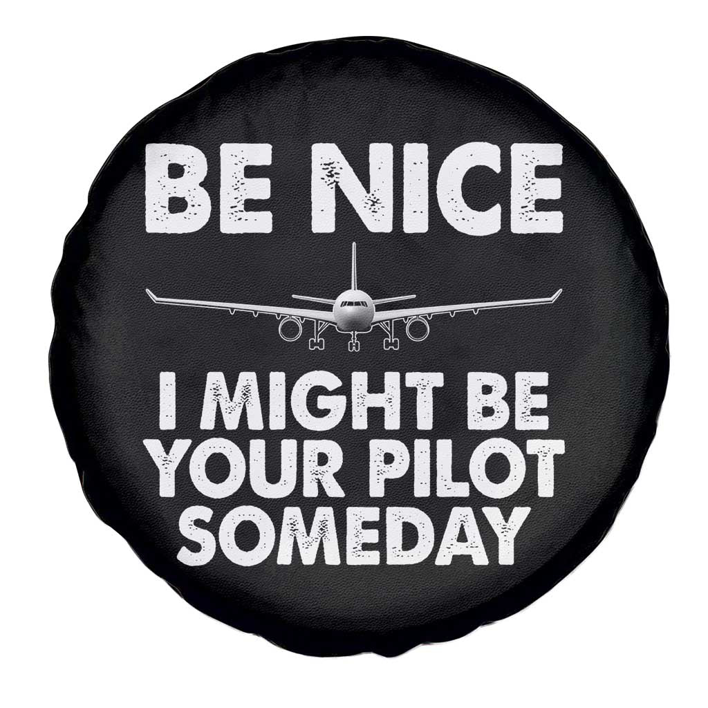 Funny Aviation Pilot Spare Tire Cover Be Nice I Might Be You Pilot Someday Airplane TS02 Print Your Wear