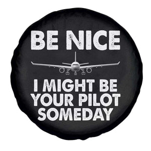 Funny Aviation Pilot Spare Tire Cover Be Nice I Might Be You Pilot Someday Airplane TS02 Print Your Wear