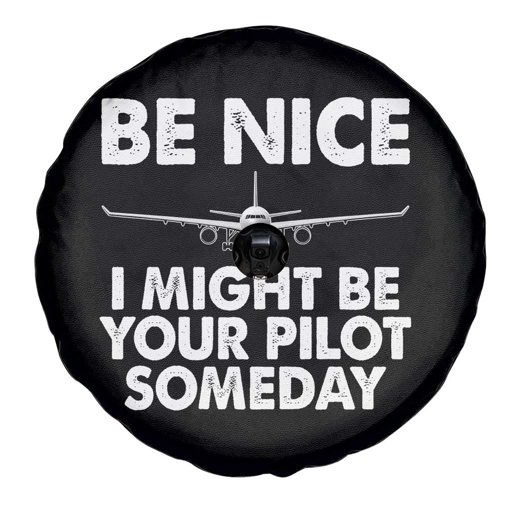 Funny Aviation Pilot Spare Tire Cover Be Nice I Might Be You Pilot Someday Airplane TS02 Print Your Wear