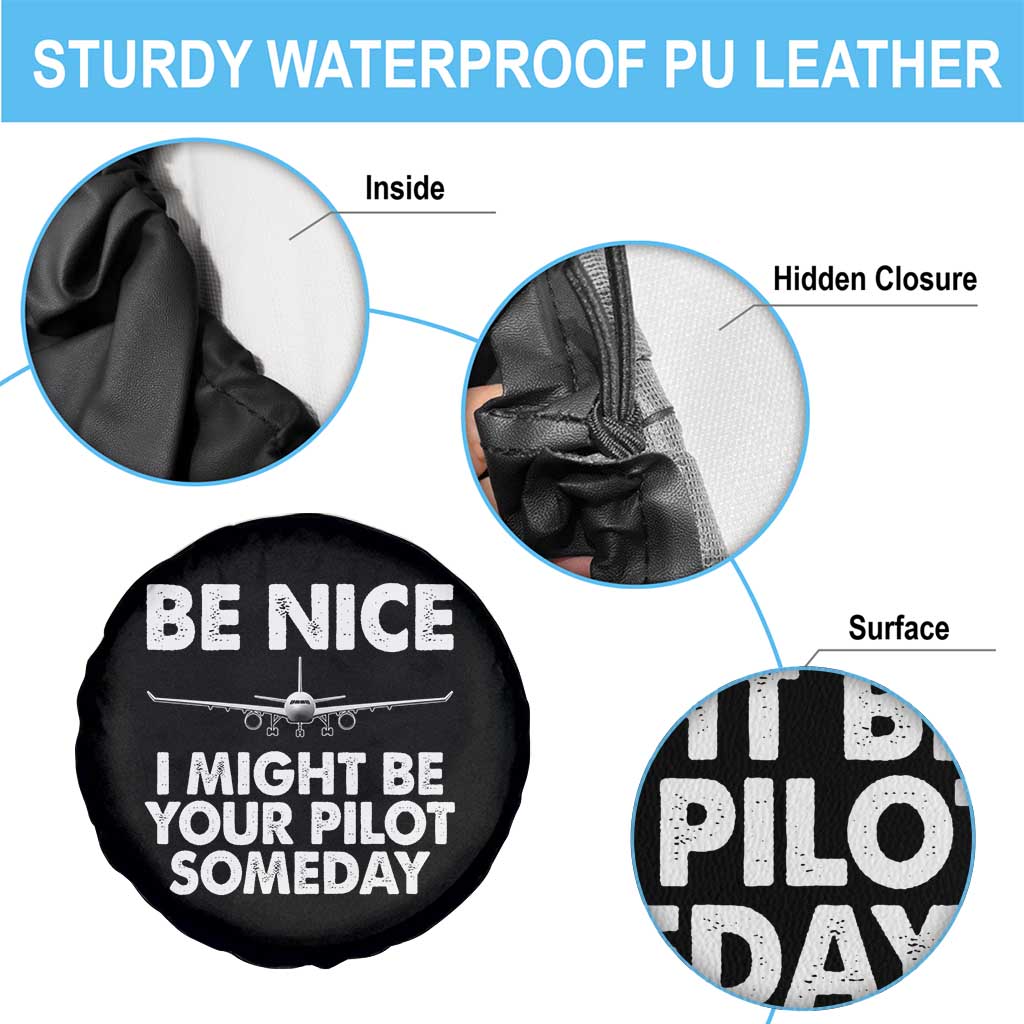 Funny Aviation Pilot Spare Tire Cover Be Nice I Might Be You Pilot Someday Airplane TS02 Print Your Wear
