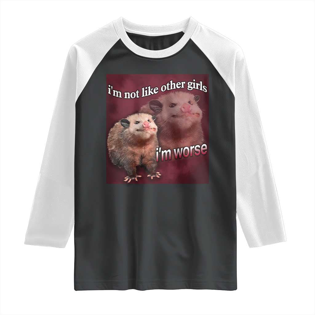 Funny Opossum Meme Raglan Shirt Im Not Like Other Girls I'm Worse Possum Sarcasm Humor TS02 Black White Print Your Wear