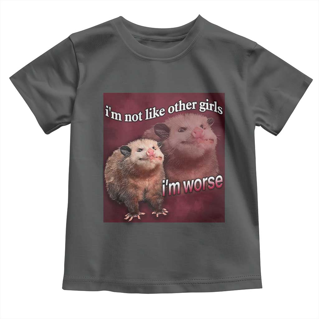 Funny Opossum Meme Toddler T Shirt Im Not Like Other Girls I'm Worse Possum Sarcasm Humor TS02 Dark Heather Print Your Wear