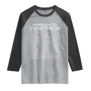 99 Reasons to Stay Another Day Mental Health Support Raglan Shirt Suicide Prevention You Matter Inspiration Radiate Positivity