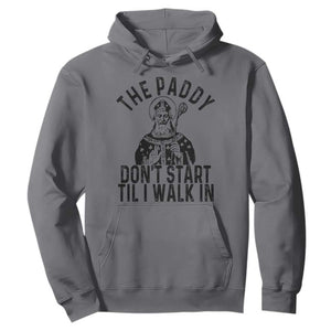 Funny Saint Patrick Hoodie The Paddy Don't Start Til I Walk In St Patrick's Day Humor TS02 Charcoal Print Your Wear