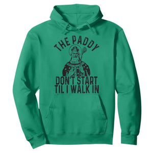 Funny Saint Patrick Hoodie The Paddy Don't Start Til I Walk In St Patrick's Day Humor TS02 Irish Green Print Your Wear