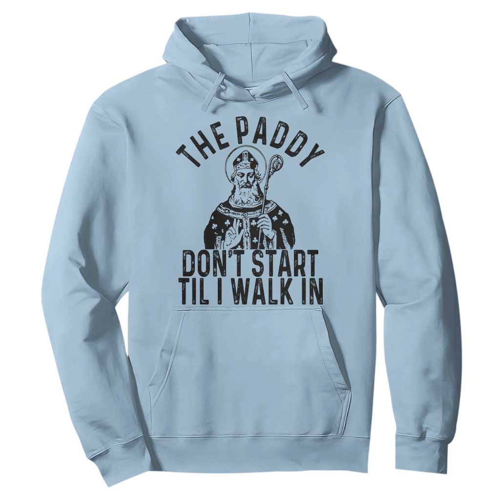 Funny Saint Patrick Hoodie The Paddy Don't Start Til I Walk In St Patrick's Day Humor TS02 Light Blue Print Your Wear