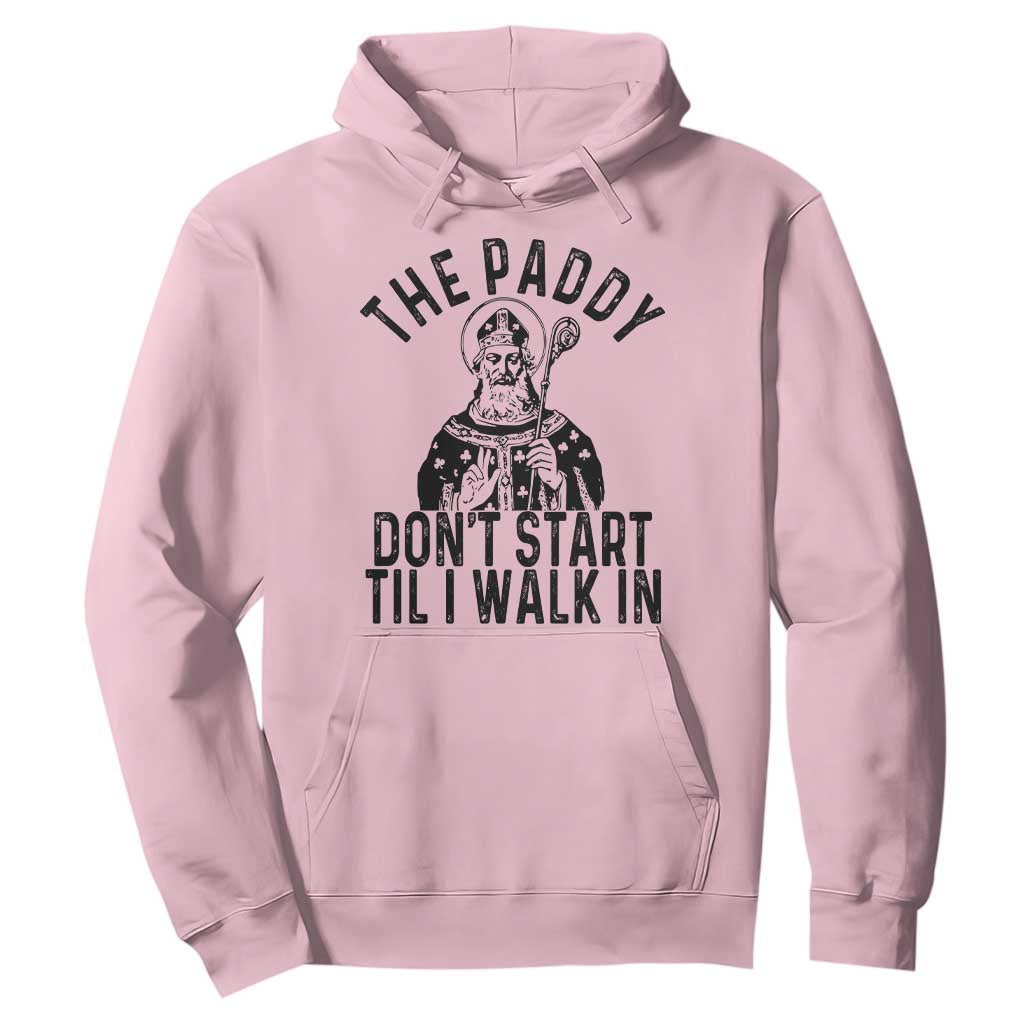 Funny Saint Patrick Hoodie The Paddy Don't Start Til I Walk In St Patrick's Day Humor TS02 Light Pink Print Your Wear