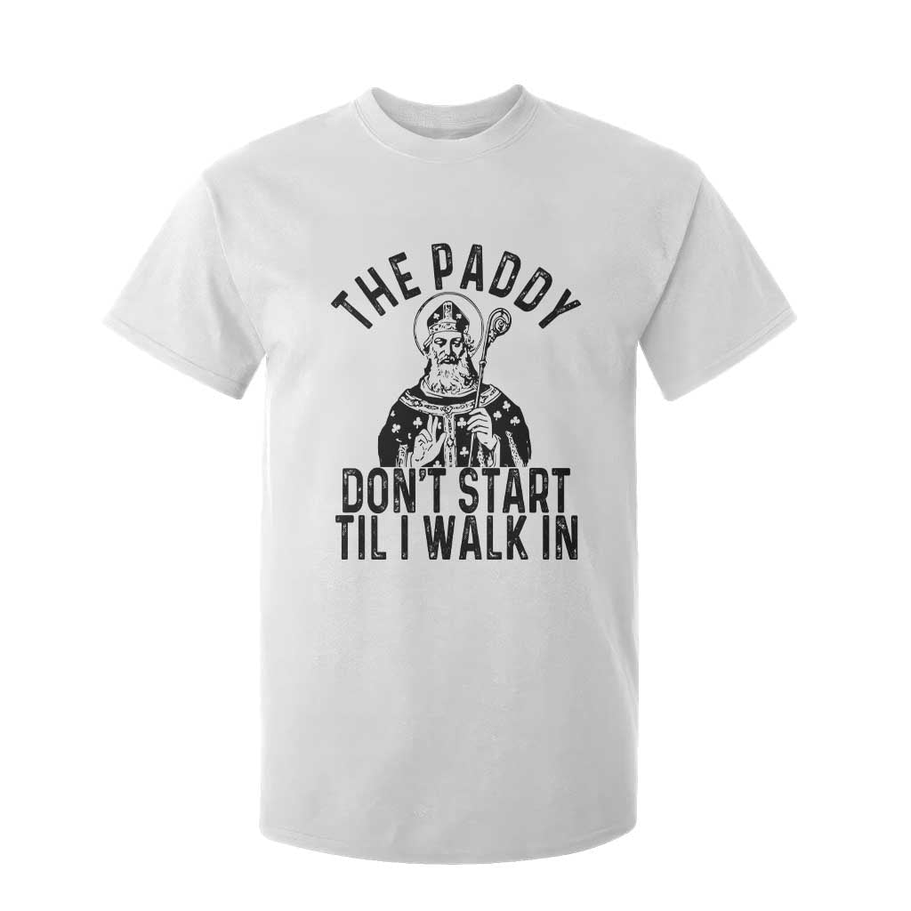 Funny Saint Patrick T Shirt For Kid The Paddy Don't Start Til I Walk In St Patrick's Day Humor TS02 White Print Your Wear