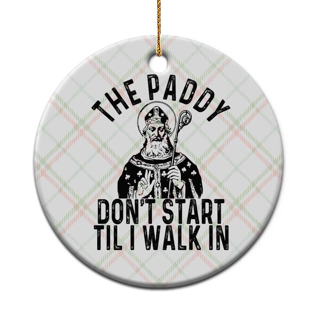 Funny Saint Patrick Ceramic Ornament The Paddy Don't Start Til I Walk In St Patrick's Day Humor TS02 1pc Christmas Plaid Print Your Wear