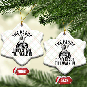 Funny Saint Patrick Ceramic Ornament The Paddy Don't Start Til I Walk In St Patrick's Day Humor TS02 Print Your Wear