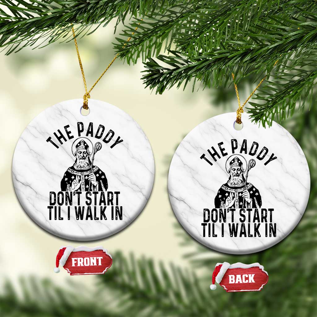 Funny Saint Patrick Ceramic Ornament The Paddy Don't Start Til I Walk In St Patrick's Day Humor TS02 1pc White Marble Print Your Wear