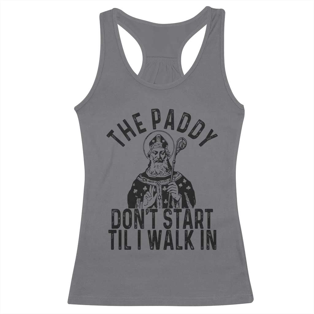 Funny Saint Patrick Racerback Tank Top The Paddy Don't Start Til I Walk In St Patrick's Day Humor TS02 Charcoal Print Your Wear