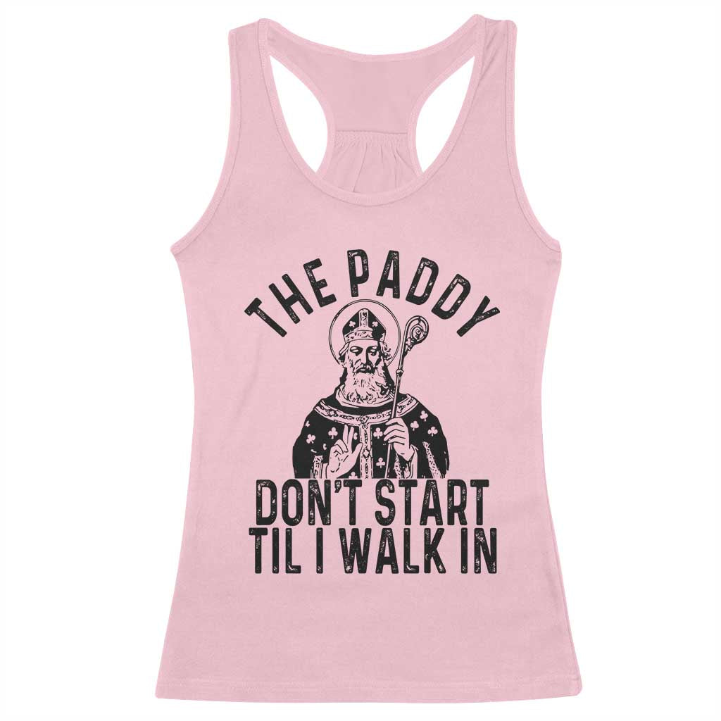 Funny Saint Patrick Racerback Tank Top The Paddy Don't Start Til I Walk In St Patrick's Day Humor TS02 Light Pink Print Your Wear