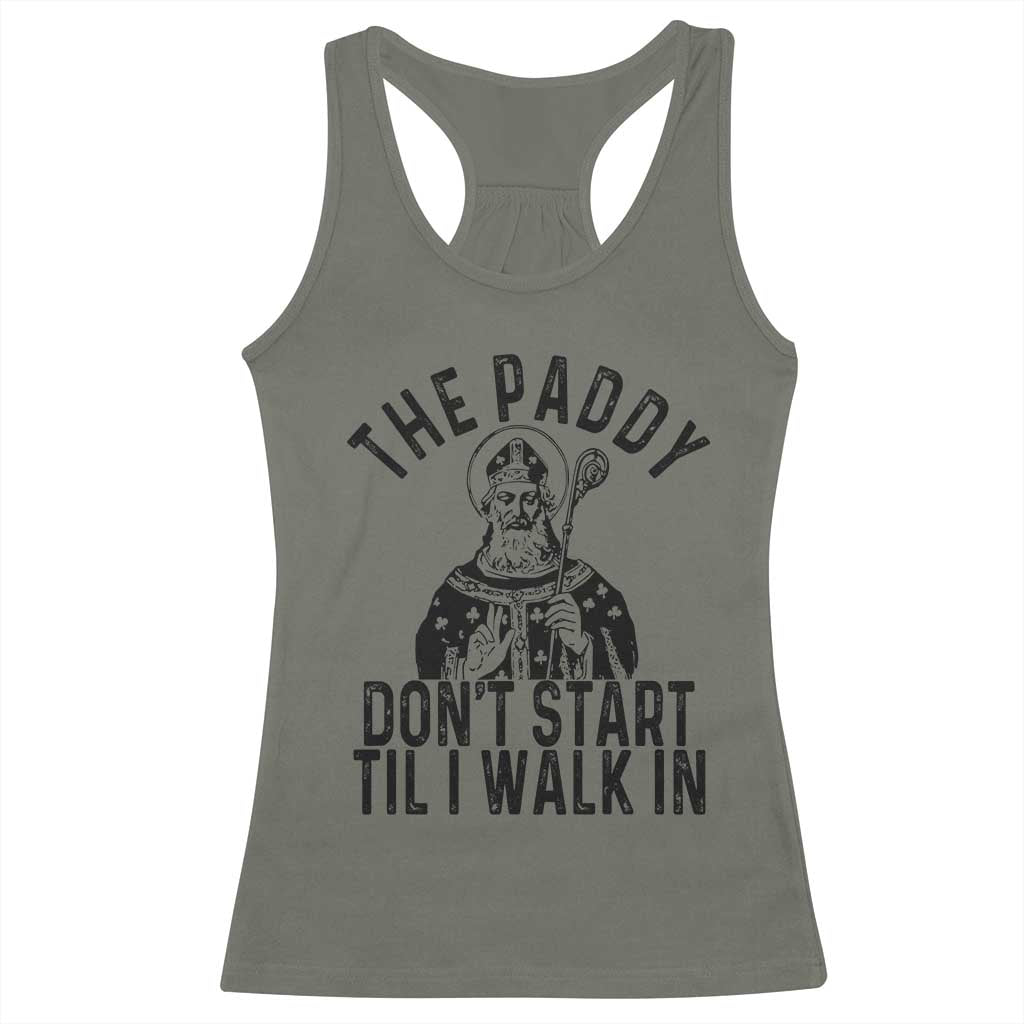 Funny Saint Patrick Racerback Tank Top The Paddy Don't Start Til I Walk In St Patrick's Day Humor TS02 Military Green Print Your Wear