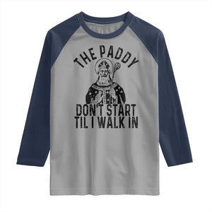 Funny Saint Patrick Raglan Shirt The Paddy Don't Start Til I Walk In St Patrick's Day Humor TS02 Sport Gray Navy Print Your Wear