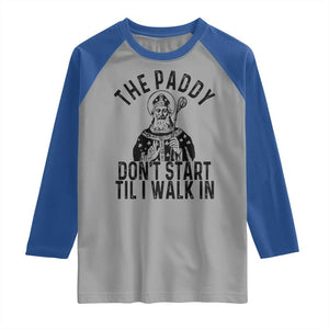 Funny Saint Patrick Raglan Shirt The Paddy Don't Start Til I Walk In St Patrick's Day Humor TS02 Sport Gray Royal Print Your Wear