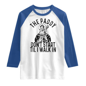 Funny Saint Patrick Raglan Shirt The Paddy Don't Start Til I Walk In St Patrick's Day Humor TS02 White Royal Print Your Wear