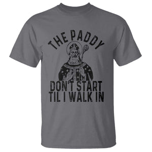 Funny Saint Patrick T Shirt The Paddy Don't Start Til I Walk In St Patrick's Day Humor TS02 Charcoal Print Your Wear