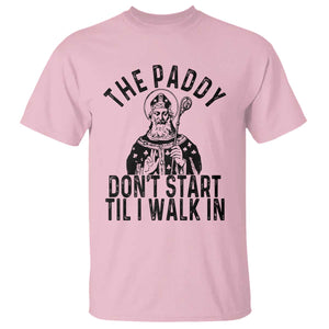 Funny Saint Patrick T Shirt The Paddy Don't Start Til I Walk In St Patrick's Day Humor TS02 Light Pink Print Your Wear
