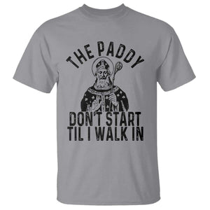 Funny Saint Patrick T Shirt The Paddy Don't Start Til I Walk In St Patrick's Day Humor TS02 Sport Gray Print Your Wear