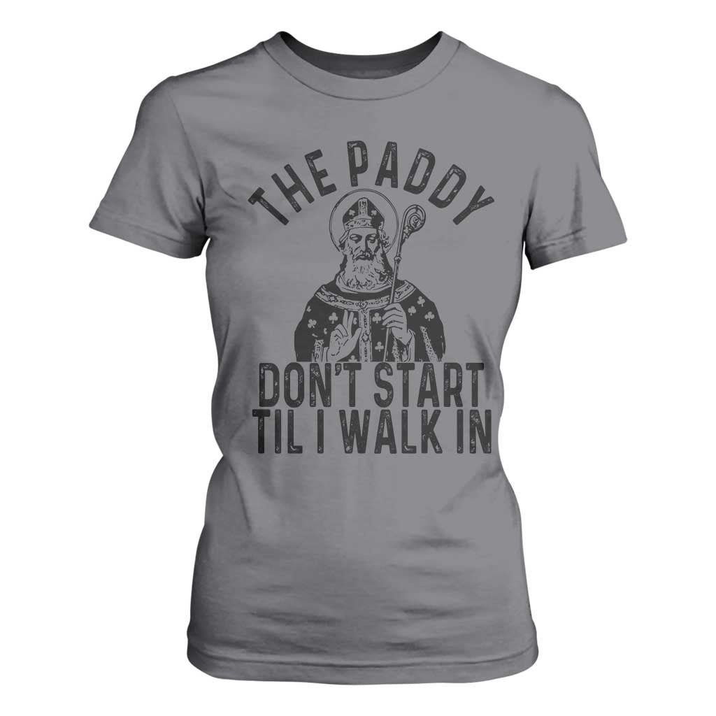 Funny Saint Patrick T Shirt For Women The Paddy Don't Start Til I Walk In St Patrick's Day Humor TS02 Charcoal Print Your Wear