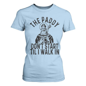 Funny Saint Patrick T Shirt For Women The Paddy Don't Start Til I Walk In St Patrick's Day Humor TS02 Light Blue Print Your Wear