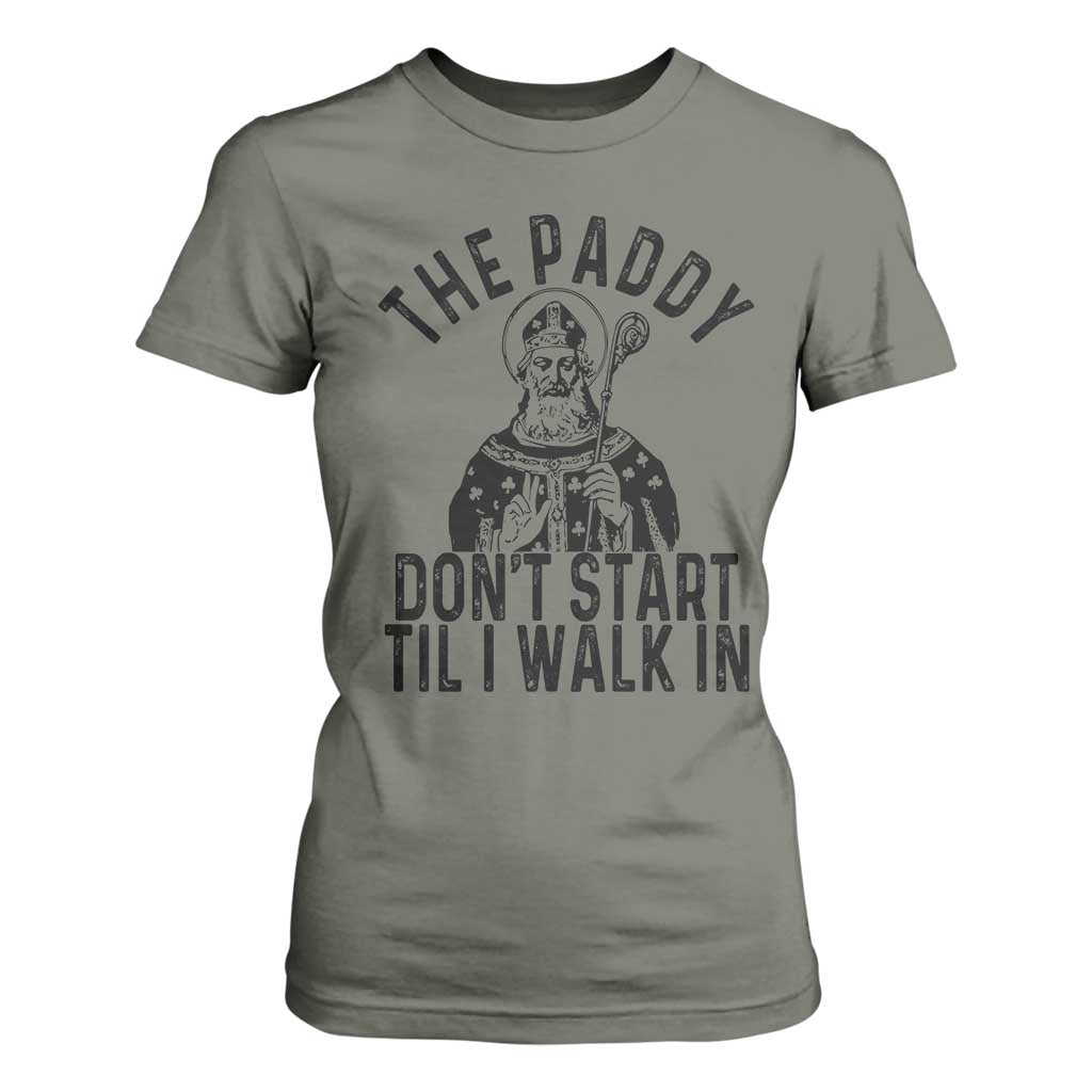 Funny Saint Patrick T Shirt For Women The Paddy Don't Start Til I Walk In St Patrick's Day Humor TS02 Military Green Print Your Wear