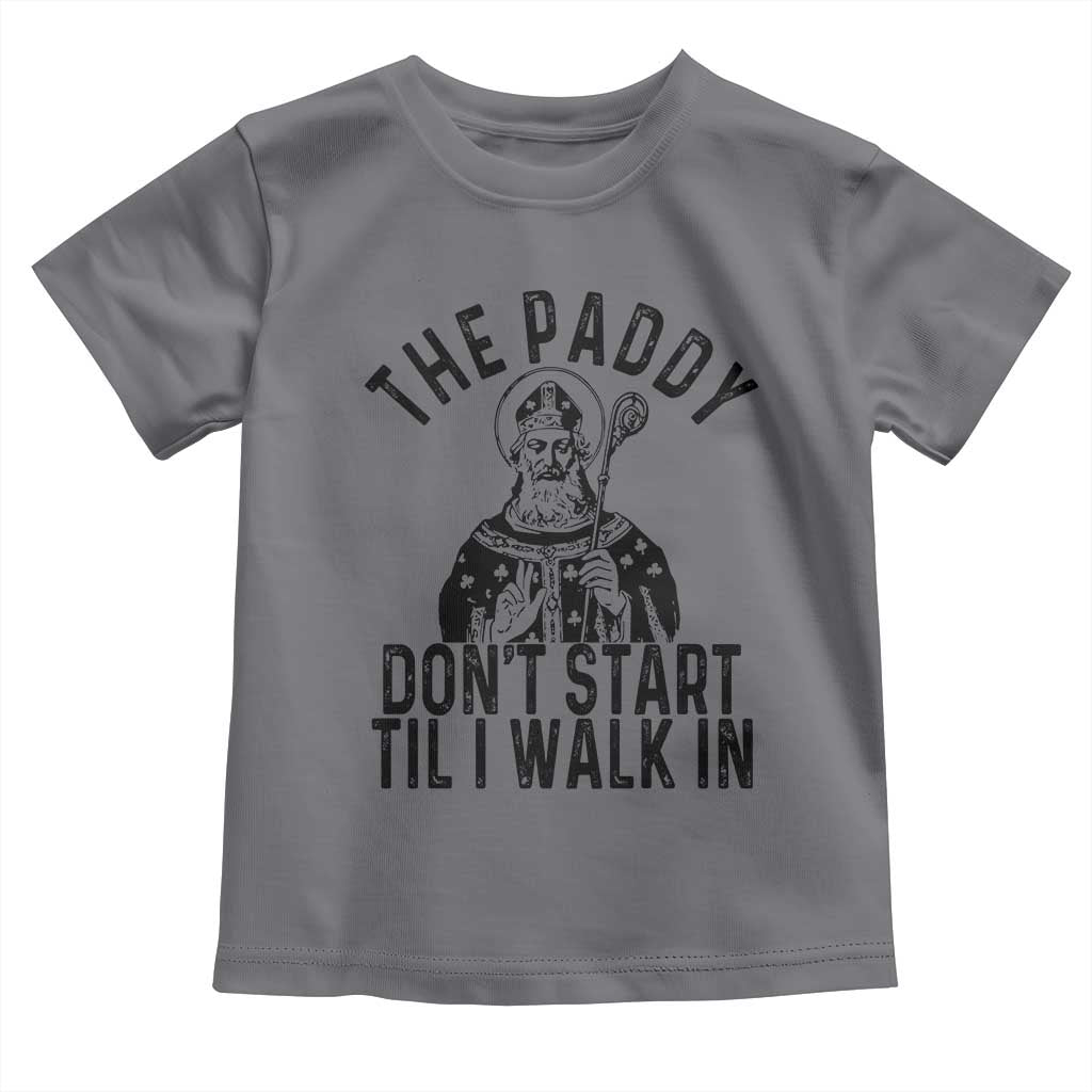 Funny Saint Patrick Toddler T Shirt The Paddy Don't Start Til I Walk In St Patrick's Day Humor TS02 Charcoal Print Your Wear