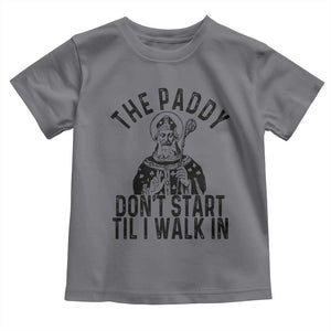 Funny Saint Patrick Toddler T Shirt The Paddy Don't Start Til I Walk In St Patrick's Day Humor TS02 Charcoal Print Your Wear