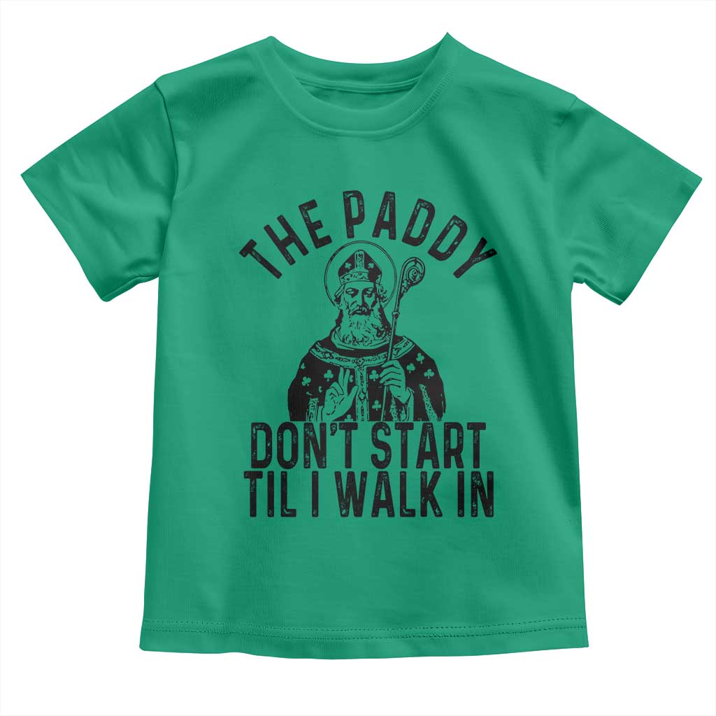 Funny Saint Patrick Toddler T Shirt The Paddy Don't Start Til I Walk In St Patrick's Day Humor TS02 Irish Green Print Your Wear