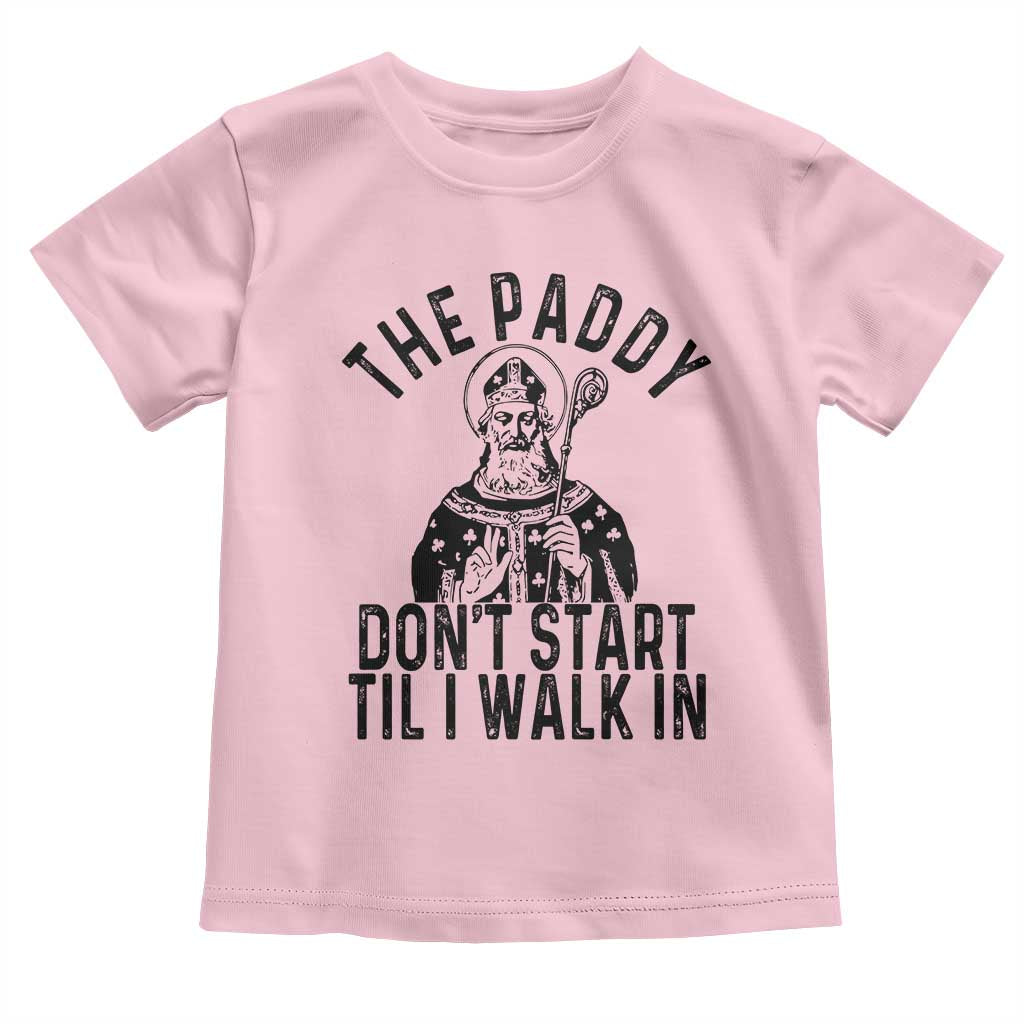Funny Saint Patrick Toddler T Shirt The Paddy Don't Start Til I Walk In St Patrick's Day Humor TS02 Light Pink Print Your Wear