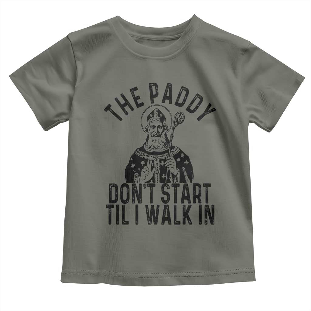 Funny Saint Patrick Toddler T Shirt The Paddy Don't Start Til I Walk In St Patrick's Day Humor TS02 Military Green Print Your Wear
